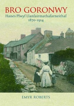 portada Bro Goronwy - Hanes Plwyf Llanfairmathafarneithaf 1870-1914 