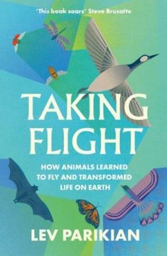 portada Taking Flight: How Animals Learned to fly and Transformed Life on Earth