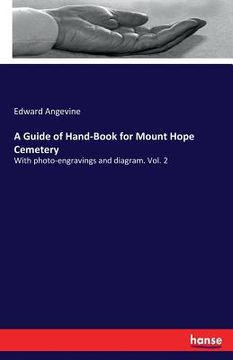 portada A Guide of Hand-Book for Mount Hope Cemetery: With photo-engravings and diagram. Vol. 2 (en Inglés)