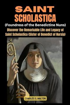 portada Saint Scholastics (Foundress of the Benedictine Nuns): Discover the Remarkable Life and Legacy of Saint Scholastica (Sister of Benedict of Nursia) (en Inglés)