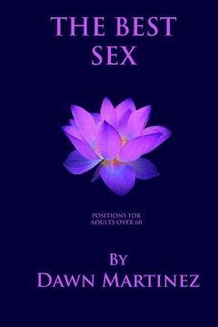 portada The Best Sex: Positions For Adults Over 60 (en Inglés)