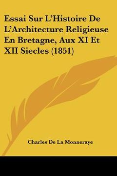 portada Essai Sur L'Histoire De L'Architecture Religieuse En Bretagne, Aux XI Et XII Siecles (1851) (en Francés)