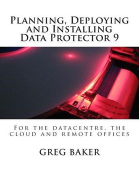 portada Planning, Deploying and Installing Data Protector 9: For the datacentre, the cloud and remote offices (en Inglés)