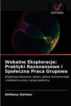 portada Wokalne Eksploracje: Praktyki Rezonansowe i Spoleczna Praca Grupowa (en Polaco)