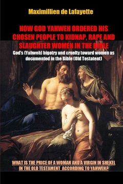 portada How God Yahweh Ordered His Chosen People to Kidnap, Rape and Slaughter Women in the Bible (en Inglés)