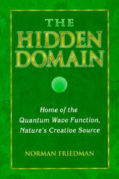 portada the hidden domain: home of the quantum wave function, nature's creative source (en Inglés)