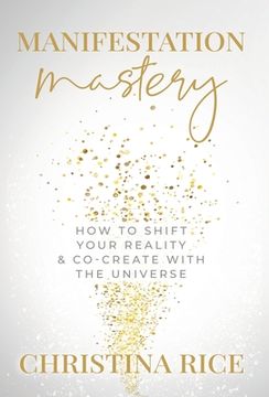portada Manifestation Mastery: How to Shift Your Reality & Co-Create With the Universe (en Inglés)