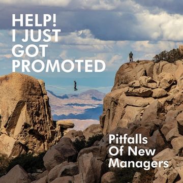 portada Help! I Just Got Promoted: Pitfalls of New Managers:: Pitfalls of New Managers