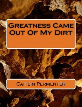 portada Greatness Came Out Of My Dirt (en Inglés)