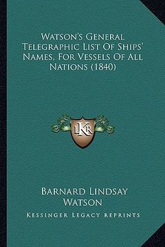 portada watson's general telegraphic list of ships' names, for vessels of all nations (1840) (en Inglés)