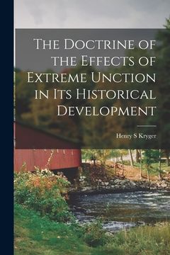 portada The Doctrine of the Effects of Extreme Unction in Its Historical Development (en Inglés)