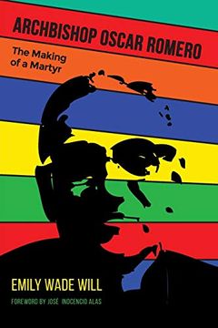 portada Archbishop Oscar Romero: The Making of a Martyr (en Inglés)