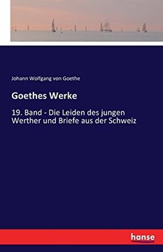 portada Goethes Werke: 19. Band - Die Leiden des jungen Werther und Briefe aus der Schweiz