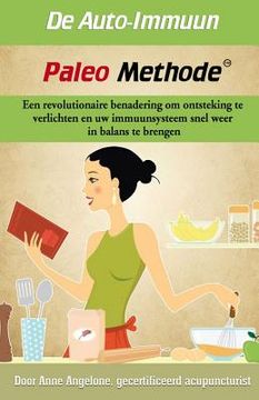 portada De Auto-Imuun Paleo Methode: Een revolutionaire benadering om ontsteking te verlichten en uw immuunsysteem snel weer in balans te brengen.