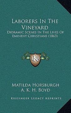 portada laborers in the vineyard: dioramic scenes in the lives of eminent christians (1863) (en Inglés)