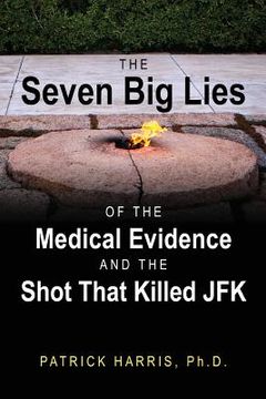 portada The Seven big Lies of the Medical Evidence and the Shot That Killed jfk 