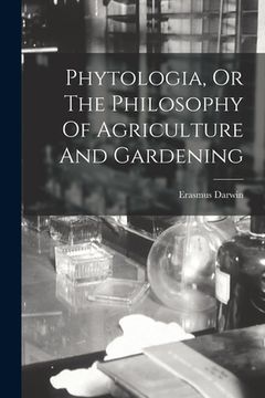 portada Phytologia, Or The Philosophy Of Agriculture And Gardening (en Inglés)