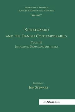 portada Volume 7, Tome Iii: Kierkegaard and his Danish Contemporaries - Literature, Drama and Aesthetics (Kierkegaard Research: Sources, Reception and Resources) (en Inglés)
