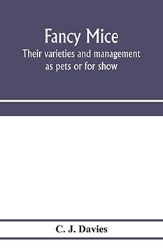 portada Fancy Mice, Their Varieties and Management as Pets or for Show, Including the Latest Scientific Information as to Breeding for Colour 