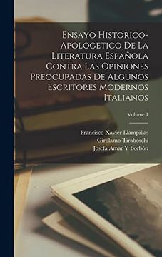 portada Ensayo Historico-Apologetico de la Literatura Española Contra las Opiniones Preocupadas de Algunos Escritores Modernos Italianos; Volume 1