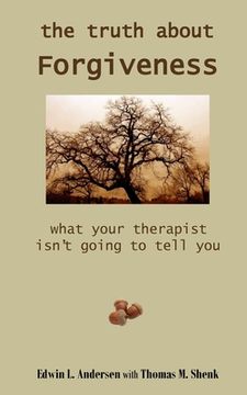 portada The Truth About Forgiveness: What Your Therapist Isn't Going to Tell You (in English)