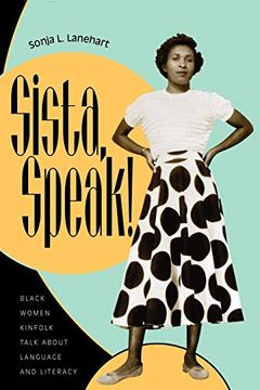portada Sista, Speak! Black Women Kinfolk Talk About Language and Literacy (en Inglés)