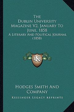 portada the dublin university magazine v2, january to june, 1858: a literary and political journal (1858) (en Inglés)