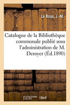 portada Catalogue de la Bibliothèque Communale Publié Sous L'administration de m. Deroyer (Généralités) 