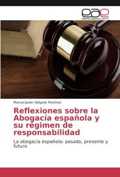 portada Reflexiones sobre la Abogacía española y su régimen de responsabilidad: La abogacía española: pasado, presente y futuro