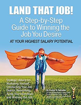 portada Land That Job! A Step-By-Step Guide to Winning the job you Desire at Your Highest Salary Potential 