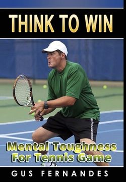portada Think To Win: Mental Toughness for Tennis Game (en Inglés)