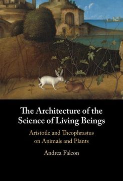 portada The Architecture of the Science of Living Beings: Aristotle and Theophrastus on Animals and Plants (en Inglés)