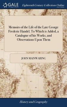 portada Memoirs of the Life of the Late George Frederic Handel. To Which is Added, a Catalogue of his Works, and Observations Upon Them