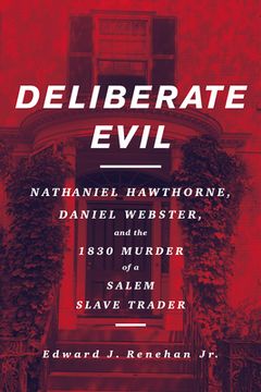 portada Deliberate Evil: Nathaniel Hawthorne, Daniel Webster, and the 1830 Murder of a Salem Slave Trader (en Inglés)