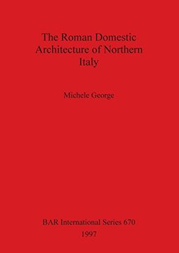 portada The Roman Domestic Architecture of Northern Italy (BAR International Series)