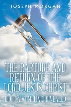 portada The Rapture and Return of The Lord Jesus Christ: Biblical Timeline Revealed (en Inglés)