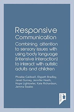 portada Responsive Communication: Combining Attention to Sensory Issues with Using Body Language (Intensive Interaction) to Interact with Autistic Adult (en Inglés)