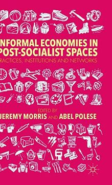 portada Informal Economies in Post-Socialist Spaces: Practices, Institutions and Networks 