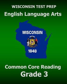 portada WISCONSIN TEST PREP English Language Arts Common Core Reading Grade 3: Covers the Literature and Informational Text Reading Standards (en Inglés)