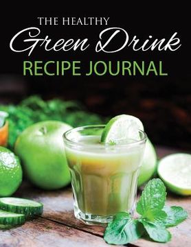 portada The Healthy Green Drink Recipe Journal (en Inglés)