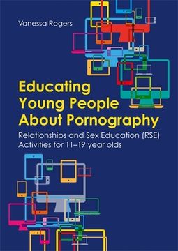portada Educating Young People about Pornography: Relationships and Sex Education (Rse) Activities for 11-19 Year Olds (en Inglés)
