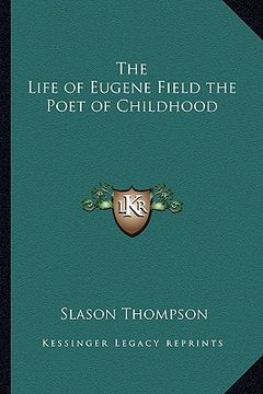 portada the life of eugene field the poet of childhood (en Inglés)