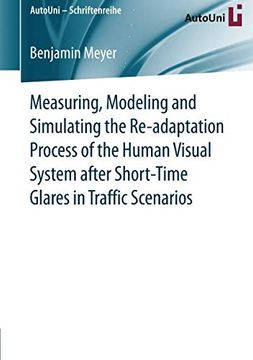 portada Measuring, Modeling and Simulating the Re-Adaptation Process of the Human Visual System After Short-Time Glares in Traffic Scenarios (Autouni – Schriftenreihe) 