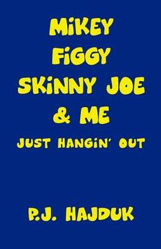 portada Mikey Figgy Skinny Joe & Me: Just Hangin' Out (in English)