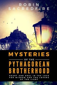 portada Mysteries of the Pythagorean Brotherhood: Heart and Soul in the Love for Wisdom and the Lovers of the Light (in English)