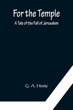 portada For the Temple A Tale of the Fall of Jerusalem (en Inglés)