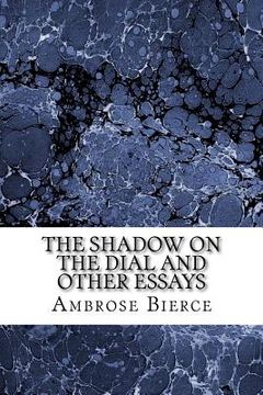 portada The Shadow on The Dial And Other Essays: (Ambrose Bierce Classics Collection) (en Inglés)