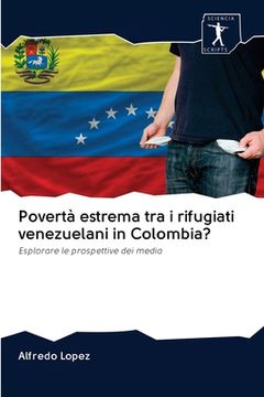 portada Povertà estrema tra i rifugiati venezuelani in Colombia? (en Italiano)