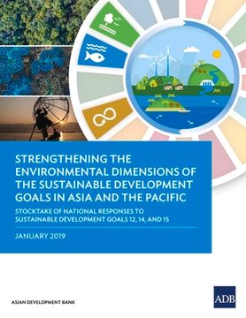 portada Strengthening the Environmental Dimensions of the Sustainable Development Goals in Asia and the Pacific: Stocktake of National Responses to Sustainabl (en Inglés)