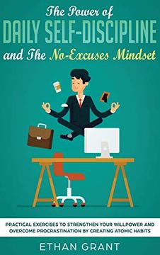portada The Power of Daily Self-Discipline and the No-Excuses Mindset: Practical Exercises to Strengthen Your Willpower and Overcome Procrastination by Creating Atomic Habits 